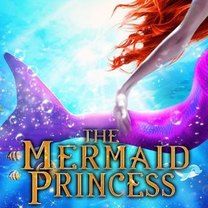 The Mermaid Princess (2016) – Bad Princess Movies