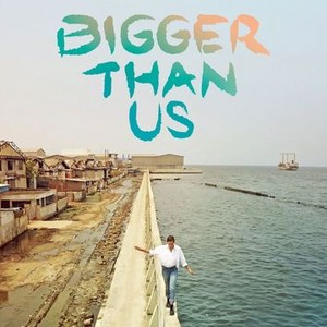 Bigger Than Us - Rotten Tomatoes