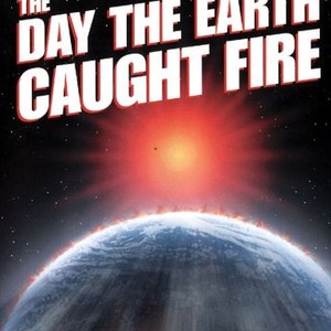The Day the Earth Caught Fire - Rotten Tomatoes