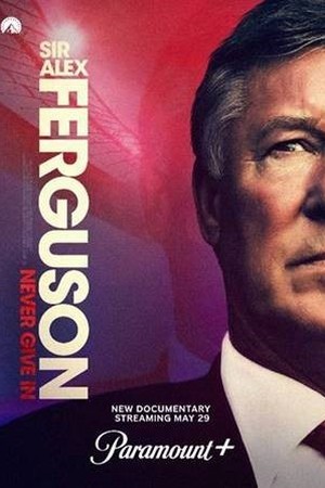 Sir Alex Ferguson: Never Give In poster