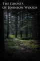 The Ghosts of Johnson Woods