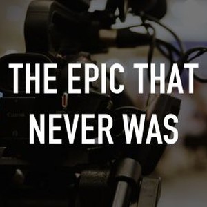 The Epic That Never Was photo 8