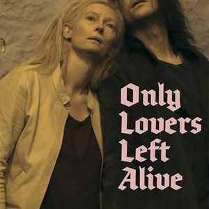 Only Lovers Left Alive - Rotten Tomatoes