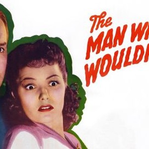 The Man Who Wouldn't Die (1942) - Rotten Tomatoes