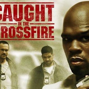 Caught In The Crossfire - Rotten Tomatoes