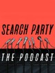 Search Party: The Podcast