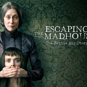 Escaping the Madhouse: The Nellie Bly Story (2018) - Rotten Tomatoes