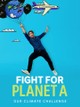 Fight For Planet A: Our Climate Challenge