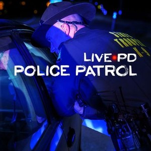 Live PD: Police Patrol - Rotten Tomatoes