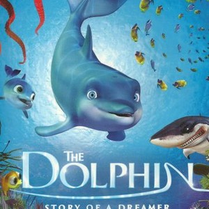 The Dolphin: Story of a Dreamer - Rotten Tomatoes The Dolphin: Story of a Dreamer - Rotten Tomatoes