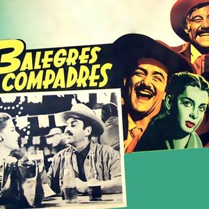 Los tres alegres compadres - Rotten Tomatoes