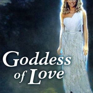 Goddess of Love Pictures Rotten Tomatoes