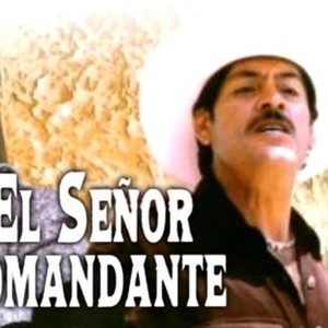 El Señor Comandante - Rotten Tomatoes