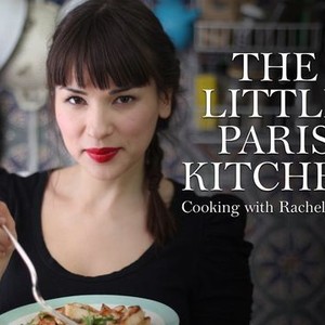 The Little Paris Kitchen Cooking With Rachel Khoo Rotten Tomatoes
