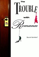 The Trouble With Romance poster image