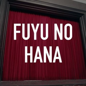 Fuyu no Hana - Rotten Tomatoes