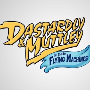 Dastardly & Muttley in Their Flying Machines - Rotten Tomatoes