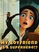 My Boyfriend Is a Superhero!?