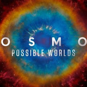 Cosmos: Possible Worlds - Rotten Tomatoes