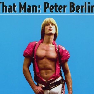 That Man: Peter Berlin - Rotten Tomatoes