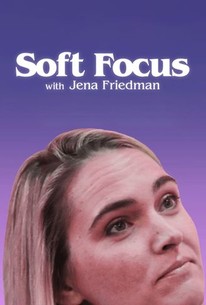 Soft Focus With Jena Friedman - Rotten Tomatoes