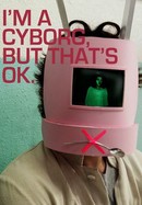 I'm a Cyborg, but That's OK poster image