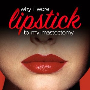 Why I Wore Lipstick to My Mastectomy photo 3