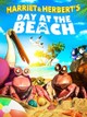 Harriet and Herbert's Day at the Beach