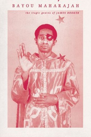 Bayou Maharajah: The Tragic Genius of James Booker poster