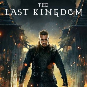 The Last Kingdom - Rotten Tomatoes