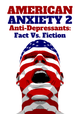 American Anxiety 2: Anti-Depressants - Fact Vs. Fiction