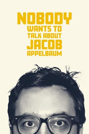 Nobody Wants to Talk About Jacob Appelbaum poster