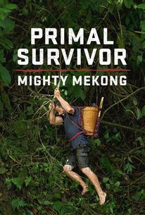 Primal Survivor Mighty Mekong Season 1 Rotten Tomatoes