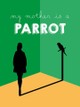 My Mother is a Parrot