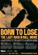 Born To Lose: The Last Rock 'N' Roll Movie