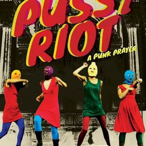 Pussy Riot - A Punk Prayer - Rotten Tomatoes
