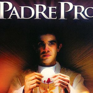 Padre Pro - Rotten Tomatoes