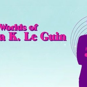 Worlds of Ursula K. Le Guin photo 8