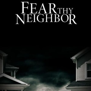 Fear Thy Neighbor - Rotten Tomatoes