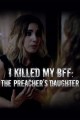 I Killed My BFF: The Preacher's Daughter