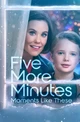 Five More Minutes: Moments Like These