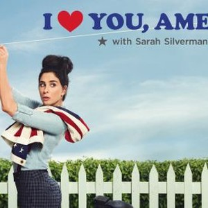 I Love You, America With Sarah Silverman - Rotten Tomatoes