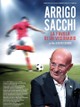 Arrigo Sacchi: La favola di un visionario