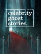 Celebrity Ghost Stories