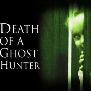 Death of a Ghost Hunter - Rotten Tomatoes