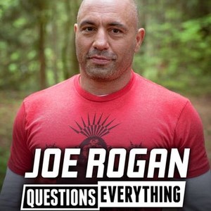 Joe Rogan Questions Everything Rotten Tomatoes Joe Rogan Questions Everything Rotten Tomatoes