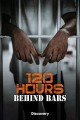 120 Hours Behind Bars