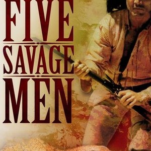 Five Savage Men Rotten Tomatoes