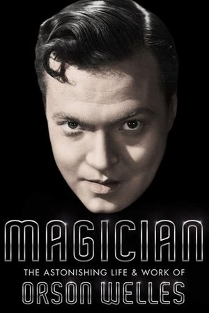 Magician: The Astonishing Life and Work of Orson Welles poster