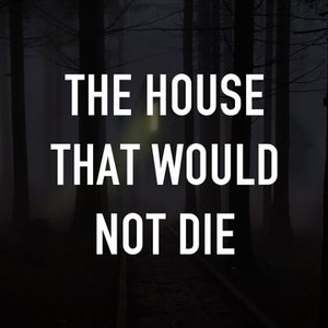 The House That Would Not Die photo 2